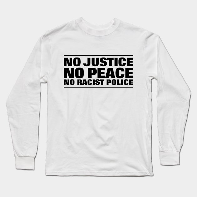 NO JUSTICE NO PEACE NO RACIST POLICE Long Sleeve T-Shirt by blacklives